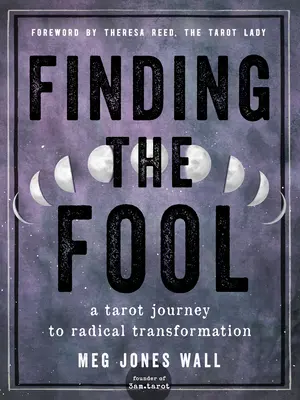 Nájsť blázna: Ako sa dostať k radikálnej premene? - Finding the Fool: A Tarot Journey to Radical Transformation