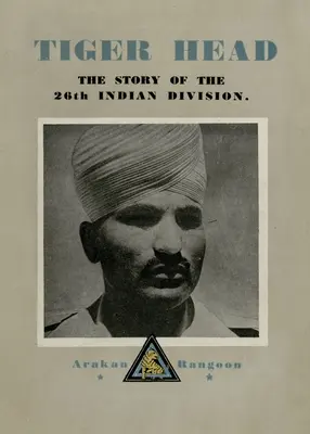 Tigria hlava: Príbeh 26. indickej divízie - Tiger Head: The Story of the 26th Indian Division