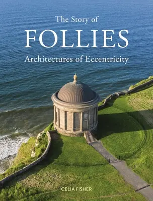 Príbeh o bláznovstvách: Architektúry excentricity - The Story of Follies: Architectures of Eccentricity