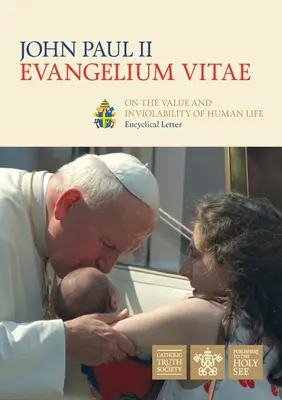 Evangelium Vitae (Evanjelium života): Encyklika o hodnote a nedotknuteľnosti ľudského života - Evangelium Vitae (Gospel of Life): Encyclical Letter on the Value and Inviolability of Human Life