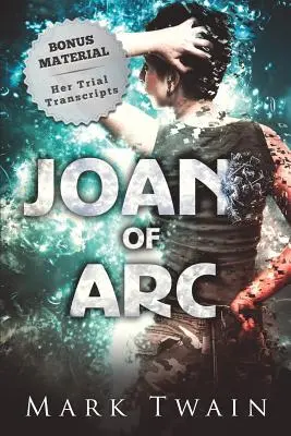 Johanka z Arku (s poznámkami): A prepisy jej súdneho procesu - Joan of Arc (Annotated): And Her Trial Transcripts