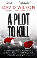Plot to Kill - Známa vražda Petra Farquhara, príbeh o podvode a zrade, ktorý šokoval pokojné anglické mestečko - Plot to Kill - The notorious killing of Peter Farquhar, a story of deception and betrayal that shocked a quiet English town