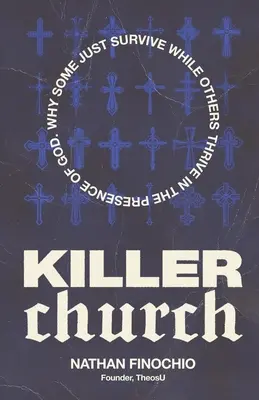 Vražedný kostol: Prečo niektorí len prežívajú a iným sa darí v Božej prítomnosti - Killer Church: Why Some Just Survive and Others Thrive in the Presence of God