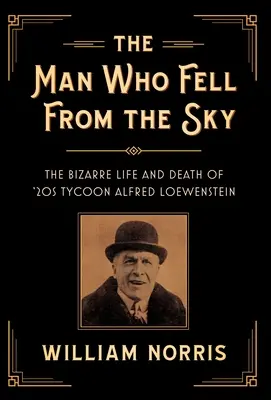 Muž, ktorý spadol z neba: Bizarný život a smrť magnáta 20. rokov Alfreda Loewensteina - The Man Who Fell from the Sky: The Bizarre Life and Death of '20s Tycoon Alfred Loewenstein
