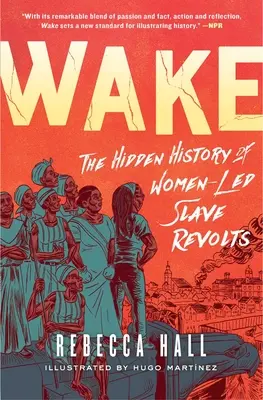 Prebúdzanie: Skrytá história vzbúr otrokov vedených ženami - Wake: The Hidden History of Women-Led Slave Revolts