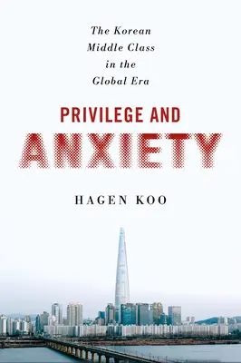 Privilégiá a úzkosť: Kórejská stredná trieda v globálnej ére - Privilege and Anxiety: The Korean Middle Class in the Global Era