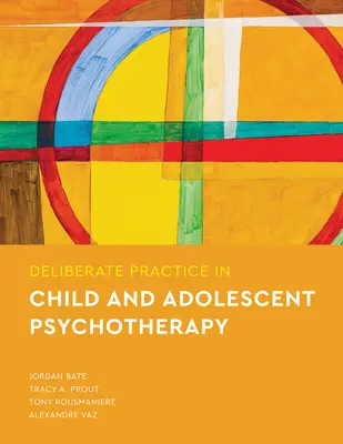 Zámerná prax v psychoterapii detí a dospievajúcich - Deliberate Practice in Child and Adolescent Psychotherapy