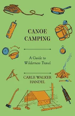 Kanoistické táborenie - sprievodca cestovaním v divočine - Canoe Camping - A Guide to Wilderness Travel