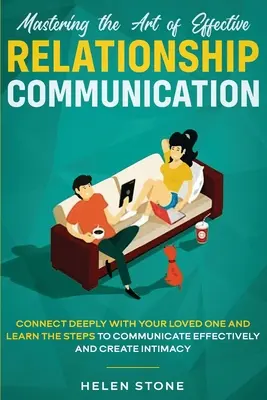 Zvládnutie umenia efektívnej komunikácie vo vzťahoch: Naučte sa, ako efektívne a tvorivo komunikovať so svojím blízkym. - Mastering the Art of Effective Relationship Communication: Connect Deeply with Your Loved One and Learn the Steps to Communicate Effectively and Creat