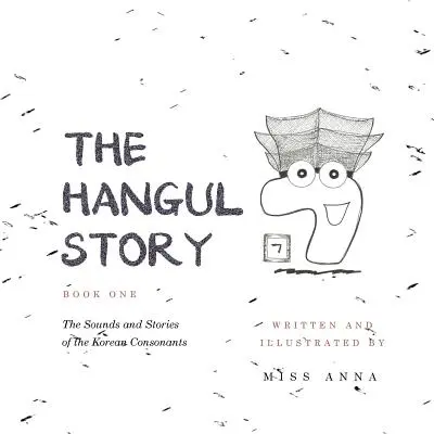 Príbeh Hangul Kniha 1: Zvuky a príbehy kórejských spoluhlások - The Hangul Story Book 1: The Sounds and Stories of the Korean Consonants