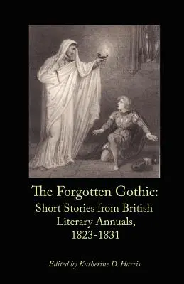 Zabudnutá gotika: poviedky z britských literárnych ročeniek, 1823-1831 - The Forgotten Gothic: Short Stories from British Literary Annuals, 1823-1831