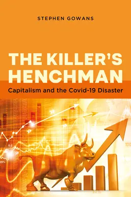 Vrahov prívrženec: Kapitalizmus a katastrofa Covid-19 - The Killer's Henchman: Capitalism and the Covid-19 Disaster