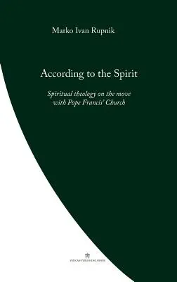 Podľa ducha: Duchovná teológia v pohybe s Cirkvou pápeža Františka - According to the Spirit: Spiritual theology on the move with Pope Francis' Church
