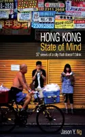 Stav mysle v Hongkongu - 37 pohľadov na mesto, ktoré nemrká - Hong Kong State of Mind - 37 Views of a City That Doesn't Blink