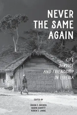 Nikdy viac ako predtým: Život, služba a priateľstvo v Libérii - Never the Same Again: Life, Service, and Friendship in Liberia
