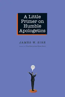 Malá učebnica pokornej apologetiky - A Little Primer on Humble Apologetics