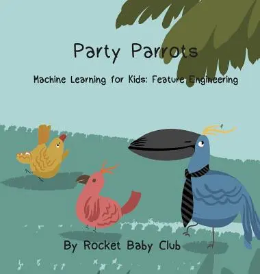 Párty papagájov: Strojové učenie pre deti: Inžinierstvo funkcií - Party Parrots: Machine Learning For Kids: Feature Engineering
