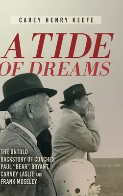 Príliv snov: Sny: Nevypovedaná história trénera Paula „Beara“ Bryanta a trénerov Carneyho Laslieho a Franka Moseleyho - A Tide of Dreams: The Untold Backstory of Coach Paul 'Bear' Bryant and Coaches Carney Laslie and Frank Moseley