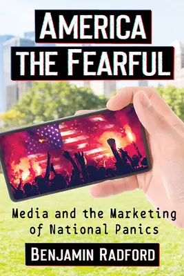 Amerika strašná: Médiá a marketing národnej paniky - America the Fearful: Media and the Marketing of National Panics