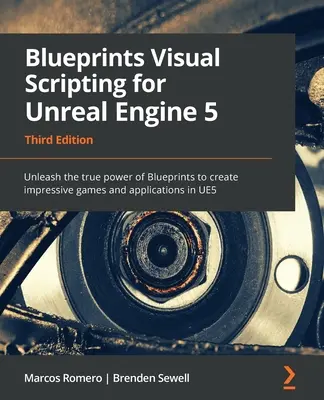Blueprints Visual Scripting for Unreal Engine 5 - Third Edition (Vizuálne skriptovanie pre Unreal Engine 5 - tretie vydanie): Uvoľnite skutočnú silu Blueprints a vytvárajte pôsobivé hry a aplikácie v U - Blueprints Visual Scripting for Unreal Engine 5 - Third Edition: Unleash the true power of Blueprints to create impressive games and applications in U