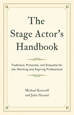 Príručka divadelného herca: Tradície, protokoly a etiketa pre pracujúcich a začínajúcich profesionálov - The Stage Actor's Handbook: Traditions, Protocols, and Etiquette for the Working and Aspiring Professional