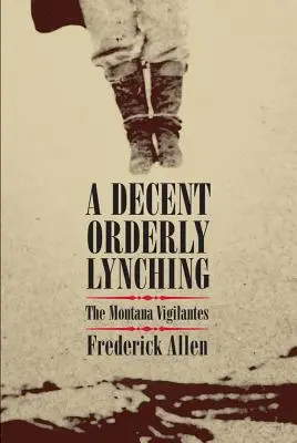 Slušné, usporiadané lynčovanie: Montanskí mstitelia - A Decent, Orderly Lynching: The Montana Vigilantes
