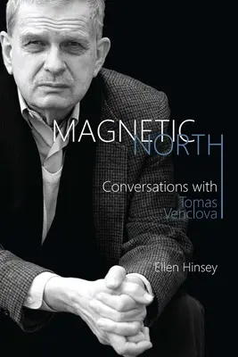 Magnetický sever: Rozhovory s Tomášom Venclom - Magnetic North: Conversations with Tomas Venclova