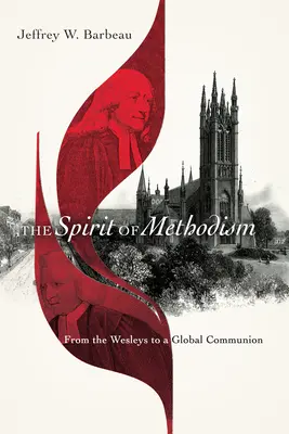 Duch metodizmu: Od Wesleyovcov ku globálnemu spoločenstvu - The Spirit of Methodism: From the Wesleys to a Global Communion