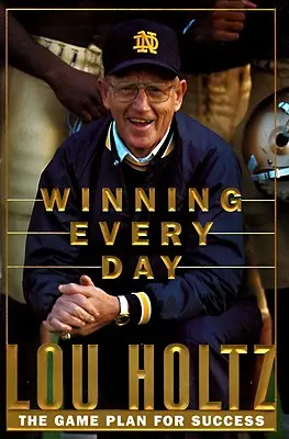 Víťazstvo každý deň: Každý deň: herný plán úspechu - Winning Every Day: The Game Plan for Success