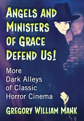 Anjeli a služobníci milosti nás chránia! Viac temných uličiek klasického hororu - Angels and Ministers of Grace Defend Us!: More Dark Alleys of Classic Horror Cinema