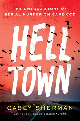 Pekelné mesto: Nevypovedaný príbeh sériových vrážd na Cape Cod - Helltown: The Untold Story of Serial Murder on Cape Cod