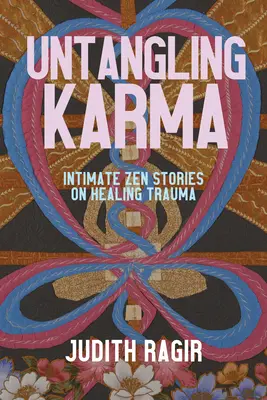 Rozpletanie karmy: intímne zenové príbehy o liečení traumy - Untangling Karma: Intimate Zen Stories on Healing Trauma