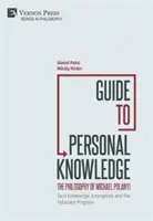Sprievodca osobnými znalosťami: Tiché znalosti, vznik a fiduciárny program - Guide to Personal Knowledge: Tacit Knowledge, Emergence and the Fiduciary Program