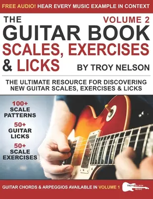 Kniha o gitare: Diel 2: Najlepší zdroj pre objavovanie nových gitarových stupníc, cvičení a likov! - The Guitar Book: Volume 2: The Ultimate Resource for Discovering New Guitar Scales, Exercises, and Licks!
