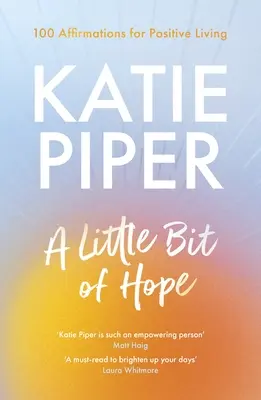 Kúsok nádeje: 100 afirmácií pre pozitívny život - A Little Bit of Hope: 100 Affirmations for Positive Living