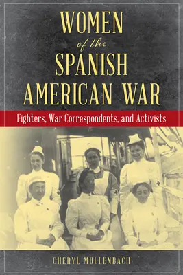 Ženy v španielsko-americkej vojne: bojovníčky, vojnové korešpondentky a aktivistky - Women of the Spanish-American War: Fighters, War Correspondents, and Activists