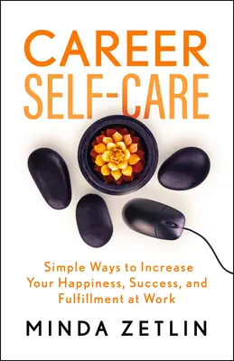 Career Self-Care: Nájdite svoje šťastie, úspech a naplnenie v práci - Career Self-Care: Find Your Happiness, Success, and Fulfillment at Work