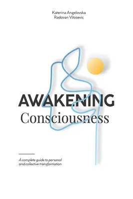 Prebúdzanie vedomia: Kompletný sprievodca osobnou a kolektívnou transformáciou - Awakening Consciousness: A complete guide to personal and collective transformation