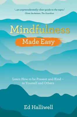 Mindfulness Made Easy: Naučte sa, ako byť prítomný a láskavý - k sebe aj k druhým - Mindfulness Made Easy: Learn How to Be Present and Kind - To Yourself and Others
