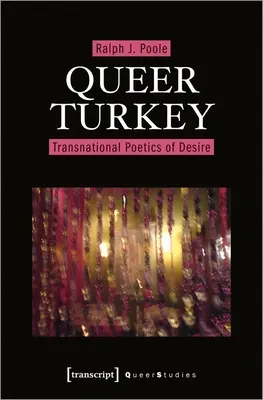 Queer Turkey: Transnacionálna poetika túžby - Queer Turkey: Transnational Poetics of Desire