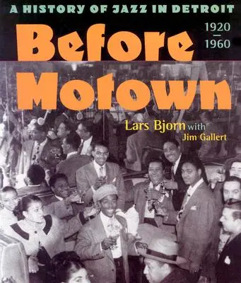 Pred Motownom: História jazzu v Detroite v rokoch 1920 - 1960 - Before Motown: A History of Jazz in Detroit, 1920-60