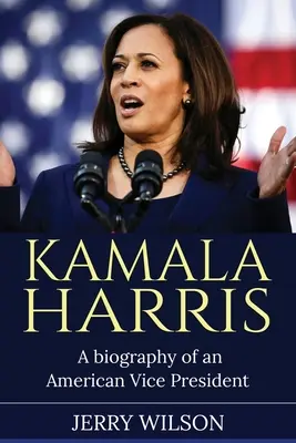 Kamala Harrisová: Životopis amerického viceprezidenta - Kamala Harris: A Biography of an American Vice President