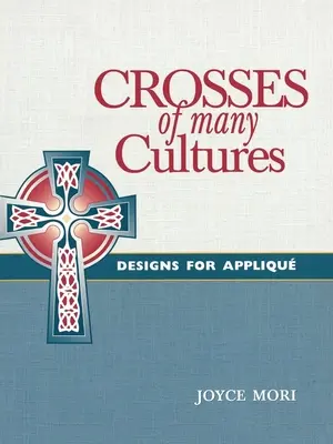 Kríže mnohých kultúr: Dizajny na aplikáciu - Crosses of Many Cultures: Designs for Appliqu
