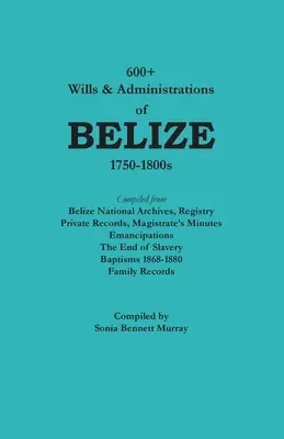 Viac ako 600 závetov a správcovských rozhodnutí Belize, 1750-1800 - 600+ Wills & Administrations of Belize, 1750-1800s