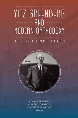 Yitz Greenberg a moderná ortodoxia: Cesta, po ktorej sa nešlo - Yitz Greenberg and Modern Orthodoxy: The Road Not Taken