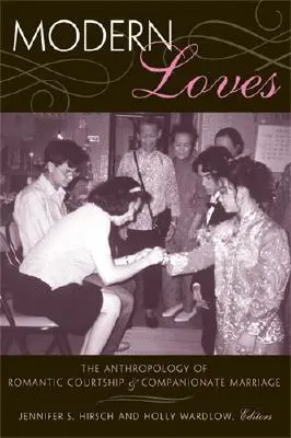 Moderné lásky: Antropológia romantického dvorenia a partnerského manželstva - Modern Loves: The Anthropology of Romantic Courtship & Companionate Marriage