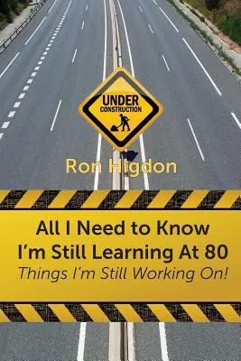 Všetko, čo potrebujem vedieť, sa učím aj v osemdesiatke: Veci, na ktorých stále pracujem - All I Need to Know I'm Still Learning at 80: Things I'm Still Working On