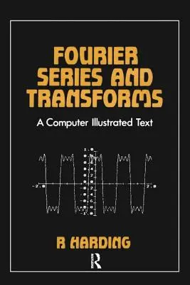 Fourierove rady a transformácie: A Computer Illustrated Text - Fourier Series and Transforms: A Computer Illustrated Text