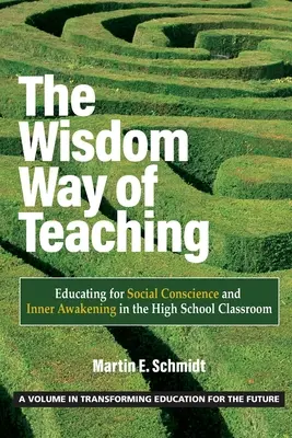 Spôsob vyučovania múdrosti: Výchova k sociálnemu svedomiu a vnútornému prebudeniu v triede strednej školy - The Wisdom Way of Teaching: Educating for Social Conscience and Inner Awakening in the High School Classroom