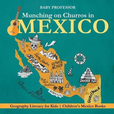 Munching on Churros in Mexico - Geografická gramotnosť pre deti Detské knihy o Mexiku - Munching on Churros in Mexico - Geography Literacy for Kids Children's Mexico Books